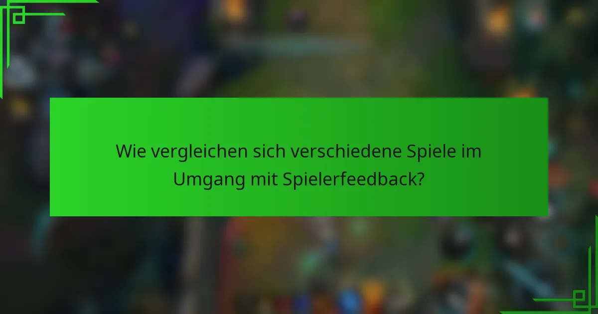 Wie vergleichen sich verschiedene Spiele im Umgang mit Spielerfeedback?