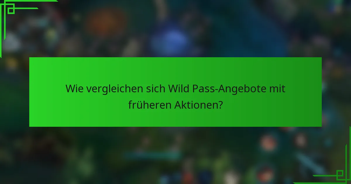 Wie vergleichen sich Wild Pass-Angebote mit früheren Aktionen?