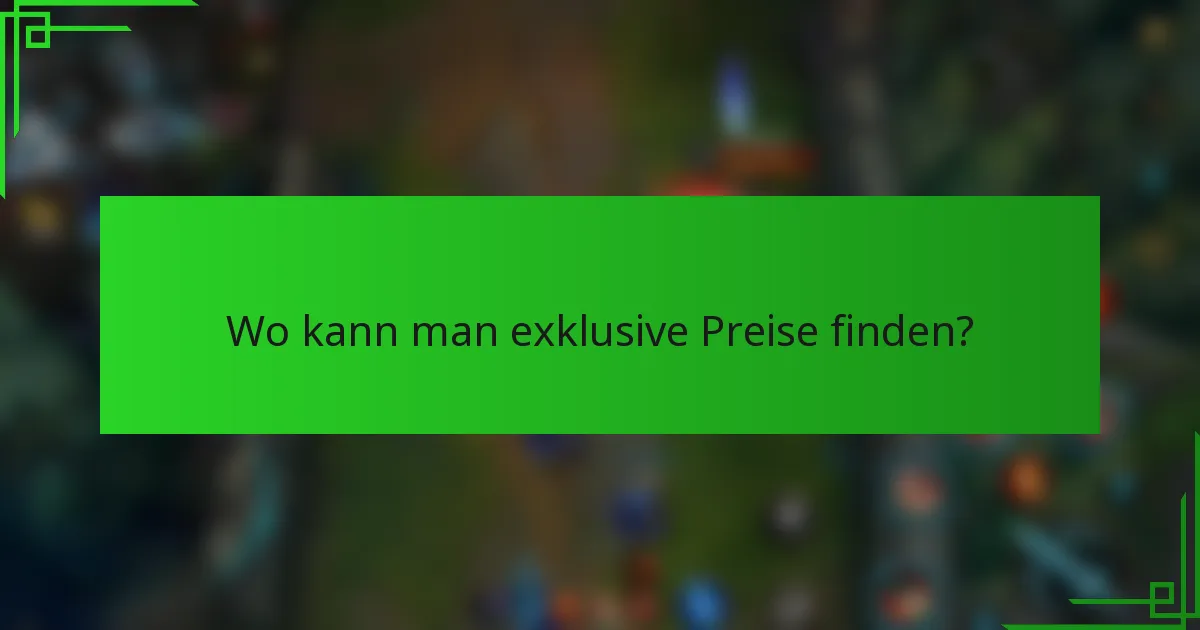Wo kann man exklusive Preise finden?